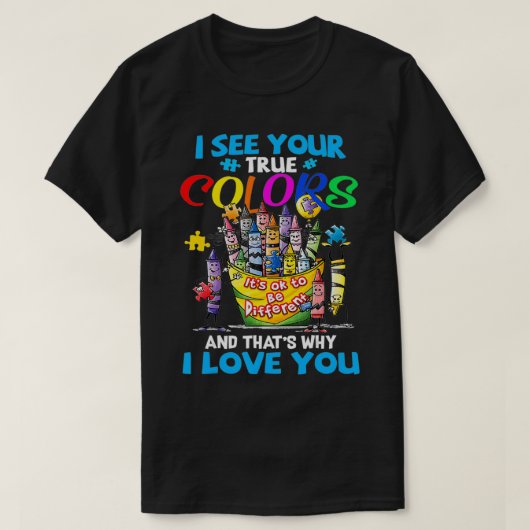 Ik zie je ware kleuren daarom hou ik van je t-shirt (Design voorkant)