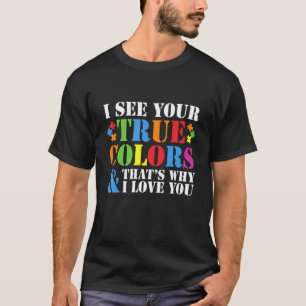 Ik Zie Je Ware Kleuren Daarom Hou Ik Van Jou Autis T-shirt
