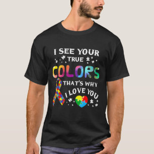 Ik zie je ware kleuren die ik van je hou t-shirt