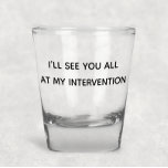 Ik zie jullie allemaal bij mijn tussenkomst Funny  Shot Glas<br><div class="desc">Dit ontwerp is gemaakt door middel van digitale kunst. Het kan worden aangepast in het gebied dat wordt aangeboden of aangepast door de klik te kiezen om de andere optie aan te passen en de naam, initialen of woorden te wijzigen. U kunt de tekstkleur en de stijl ook veranderen of...</div>