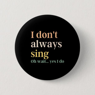 Ik zing niet altijd Broadway Musical Theatre Quote Ronde Button 5,7 Cm