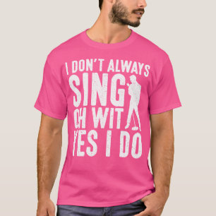Ik zing niet altijd oh met ja ik doe opera zangere t-shirt