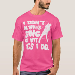Ik zing niet altijd oh met ja ik doe opera zangere t-shirt