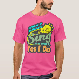 Ik zing niet altijd zangmuziek t-shirt