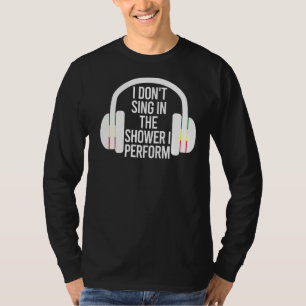 Ik zing niet onder de douche Ik voer muziek Gezegd T-shirt