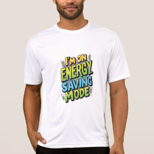 Ik zit in de energiebesparende modus t-shirt