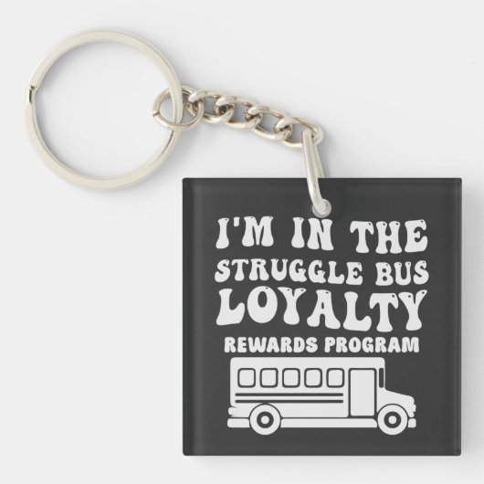 Ik zit in het Struggle Bus Loyalty Rewards program Sleutelhanger (voorkant)