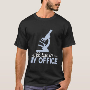 Ik zit in mijn Kantoor microscopie laboratorium mi T-shirt