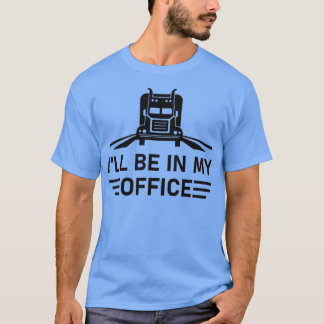 Ik zit in mijn Kantoor Truck Driving Cft Truck Dri T-shirt