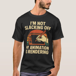 ik zit niet lui te zijn, mijn animatie is aan het  t-shirt