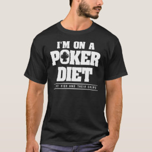 Ik zit op een pokerdieet waar ik vis eet en hun ch t-shirt