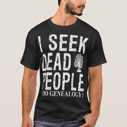 Ik zoek dode mensen die ik genealoge T-shirt maak (Voorkant)