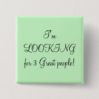 Ik zoek drie geweldige mensen. vierkante button 5,1 cm