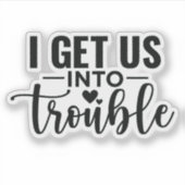 Ik zorg dat we in de problemen komen sticker (Voorkant)