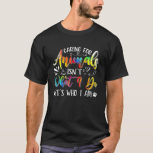Ik zorg voor dieren is niet wat ik doe, maar ik be t-shirt