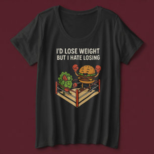 Ik zou afvallen, maar ik haat verliezen. grote maat t-shirt