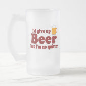 Ik zou Bier opgeven, maar ik ben geen Quitter. Matglas Bierpul (Links)