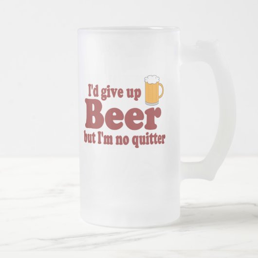 Ik zou Bier opgeven, maar ik ben geen Quitter. Matglas Bierpul (Rechts)