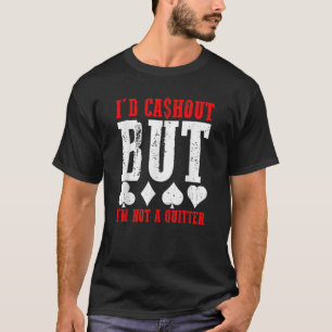 Ik zou cashen, maar ik ben geen opgever Casino go T-shirt