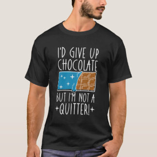 Ik zou chocolade opgeven, maar ik ben geen echte c t-shirt