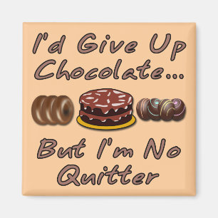 Ik zou Chocolade opgeven, maar ik ben niet geschik Magneet