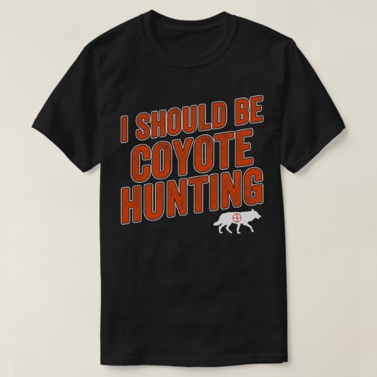 Ik zou Coyote Hunter moeten zijn T-shirt (Design voorkant)