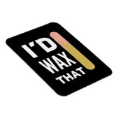 Ik zou dat doen wax magneet (Rechterzijde)