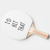 Ik zou dat Humor Grappig Cadeau Gezegde raken Tafeltennisbatje (Zijkant)