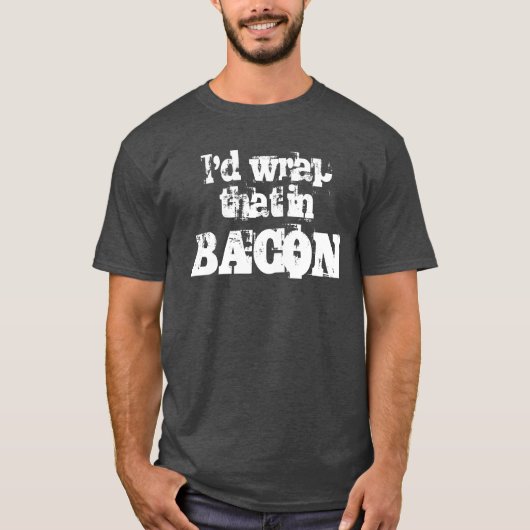 Ik zou dat in Bacon verpakken T-shirt (Voorkant)