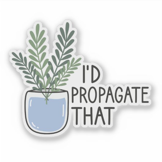 Ik zou dat propageren, grappige Plant liefhebber, Sticker (Voorkant)
