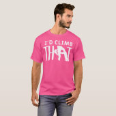 Ik zou die bergbeklimmer beklimmen t-shirt (Voorkant volledig)