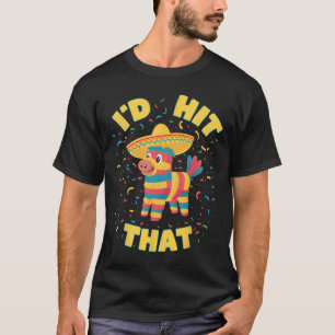 Ik zou die Pinata raken Funny Cinco De Mayo Mexica T-shirt