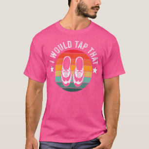 Ik Zou Die Tapdanser Aantikken Tapdansen T-shirt