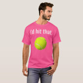Ik zou die tennisgrappige tennisliefhebber raken t-shirt (Voorkant volledig)