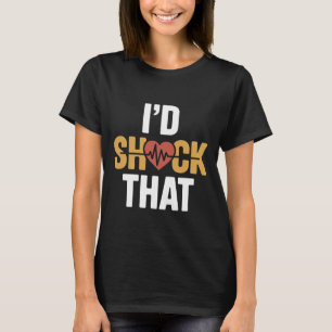 Ik zou die verpleegster humor defibrillator schokk t-shirt