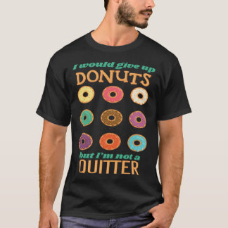 Ik zou donuts opgeven, maar ik ben geen echte t-shirt