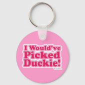 Ik zou Duckie hebben geplukt. Sleutelhanger (Voorkant)