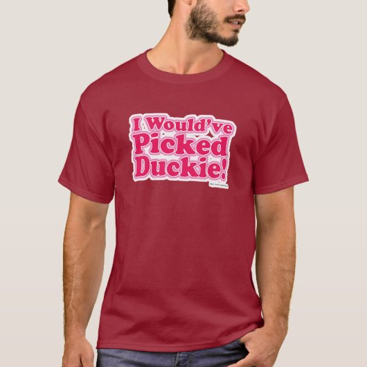 Ik zou Duckie hebben geplukt. T-shirt (Voorkant)