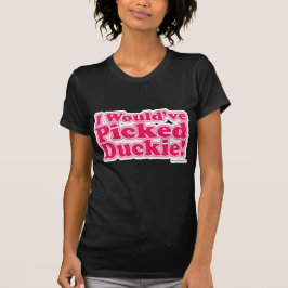 Ik zou Duckie hebben geplukt. T-shirt