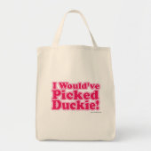 Ik zou Duckie hebben geplukt. Tote Bag (Voorkant)