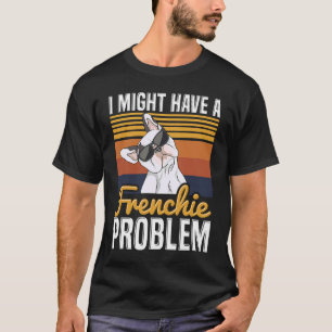 Ik zou een frenchie probleem Citaat voor een Frans T-shirt