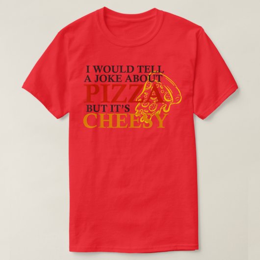 Ik zou een grap over Pizza vertellen, maar zijn ka T-shirt (Design voorkant)