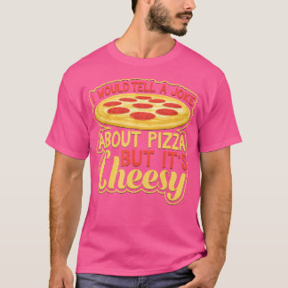 Ik zou een grapje over pizza vertellen, maar het i t-shirt