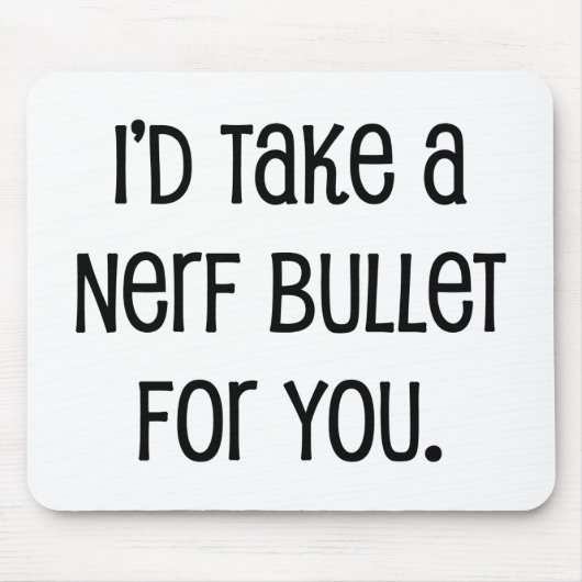 Ik zou een kogel voor je nemen muismat (Voorkant)