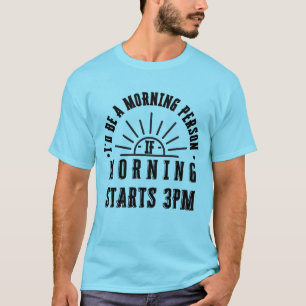 Ik zou een ochtendmens zijn als de ochtend om 15.0 t-shirt
