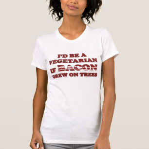 Ik zou een vegetariër zijn als Bacon met bomen zou T-shirt