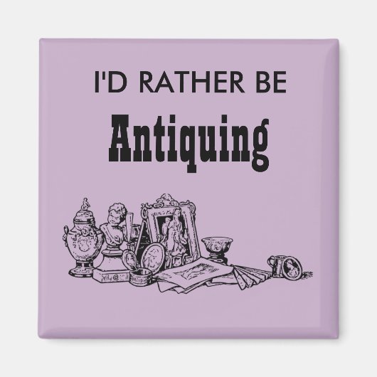 Ik zou eerder antiquing zijn magneet (Voorkant)