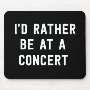 Ik zou eerder bij een concert zijn muismat