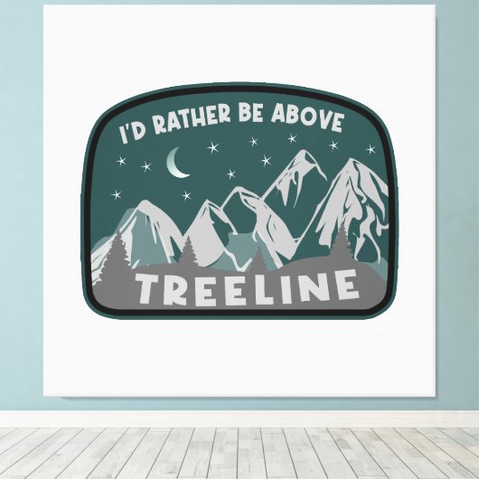 Ik zou eerder boven de Treeline staan Canvas Afdruk (Insitu (Houten vloer))