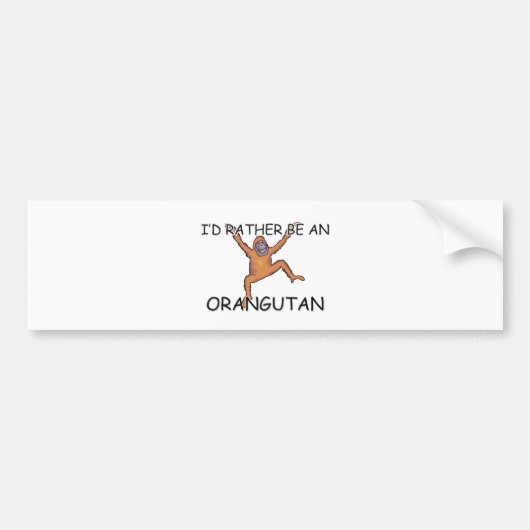 Ik zou eerder een Orangutaan zijn Bumpersticker (Voorkant)